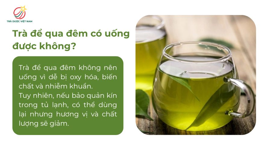 Trà để qua đêm có uống được không tùy thuộc vào nhiều yếu tố